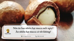 Nên ăn bao nhiêu hạt macca mỗi ngày?